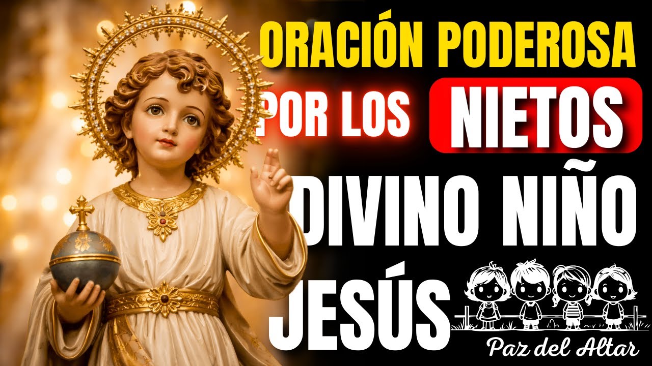 Oración Poderosa por los Nietos - Protección y Caminos con el Divino Niño Jesús | Paz del Altar