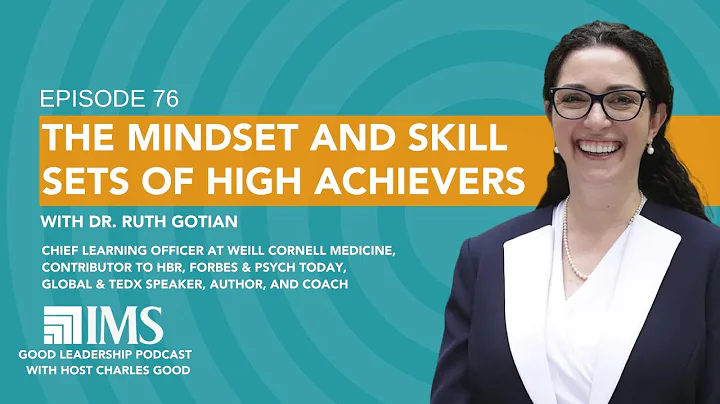 The Mindset and Skill Sets of High Achievers with Dr. Ruth Gotian & Charles Good | TGLP #76