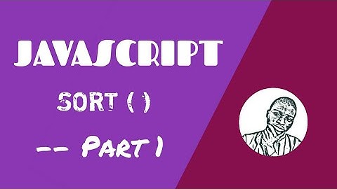 JavaScript array sort() method. What you need to know - Part 1