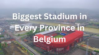 Biggest Stadium in Every Province in Belgium