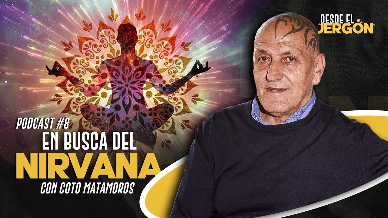 EN BUSCA DEL NIRVANA con COTO MATAMOROS | PODCAST 8 - DESDE EL JERGÓN