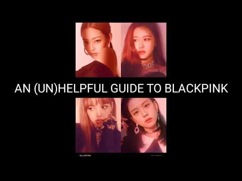გავიცნოთ BLACKPINK / AN (UN)HELPFUL GUIDE TO BLACKPINK