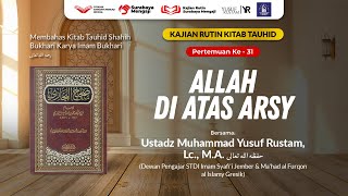 Tauhid Bukhari (31): Allah Di Atas 'Arsy - Ustadz Yusuf Rustam, Lc., M.A.