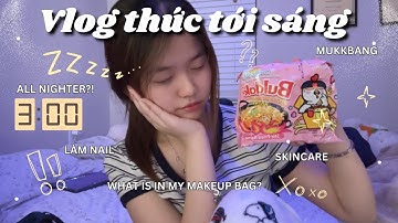 VLOG THỨC TỚI 3H SÁNG⁉️😴 | mukbang, skincare, làm nails, what is in my makeup bag.