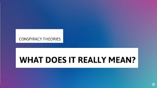 What does it really mean? Conspiracy theories