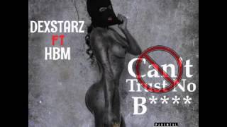 Dexstarz x H.B.M -  Cant Trust No Bitch | Detroit Music | All Ova Tha Tracks | Dexstarz Ent