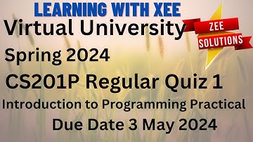 CS201P Introduction to Programming practical Regular Quiz 1 Spring 2024 Virtual University