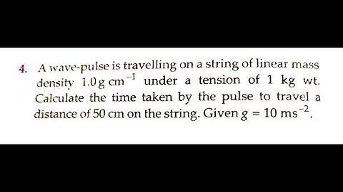 A wave-pulse is travelling on a string of linear mass -1 density 1.0g cm under a tension of 1 kg wt.