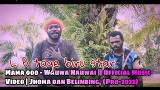 Mama Ooo & Wauwa Nauwai| Jhoma & Belimbing, (Pro - 2022)