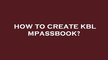 How to create kbl mpassbook?