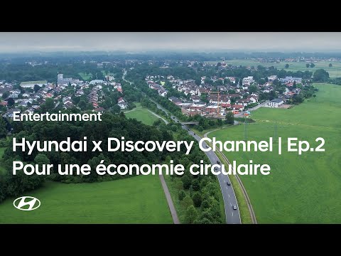 Hyundai x Discovery Channel |Vers un monde plus écoresponsable– Ep. 2 : Pour une économie circulaire