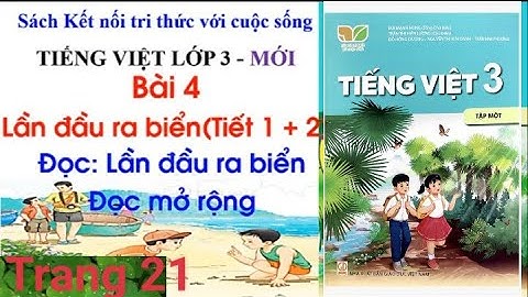 Tiếng Việt lớp 3 - Bài 4 (tiết 1+2) LẦN ĐẦU RA BIỂN - sách Kết nối tri thức với cuộc sống