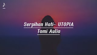 Serpihan Hati-UTOPIA|Tami Aulia cover+lirik