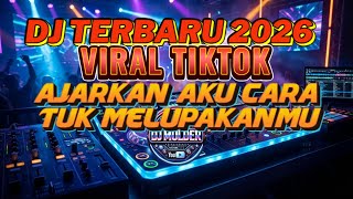 🔥 DJ Viral Terbaru 2026 | Ajarkan Aku Cara tuk Melupakanmu | DJ Remix Full Bass 🔥