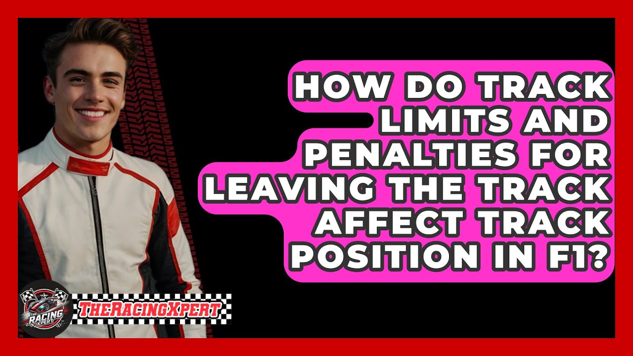 How Do Track Limits And Penalties For Leaving The Track Affect Track Position In F1?