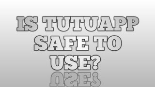 Is TutuApp safe to use?