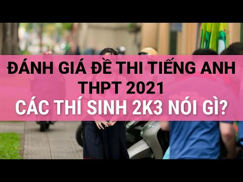Video Đánh giá đề thi tốt nghiệp THPT 2021 môn Tiếng Anh -... - youtube