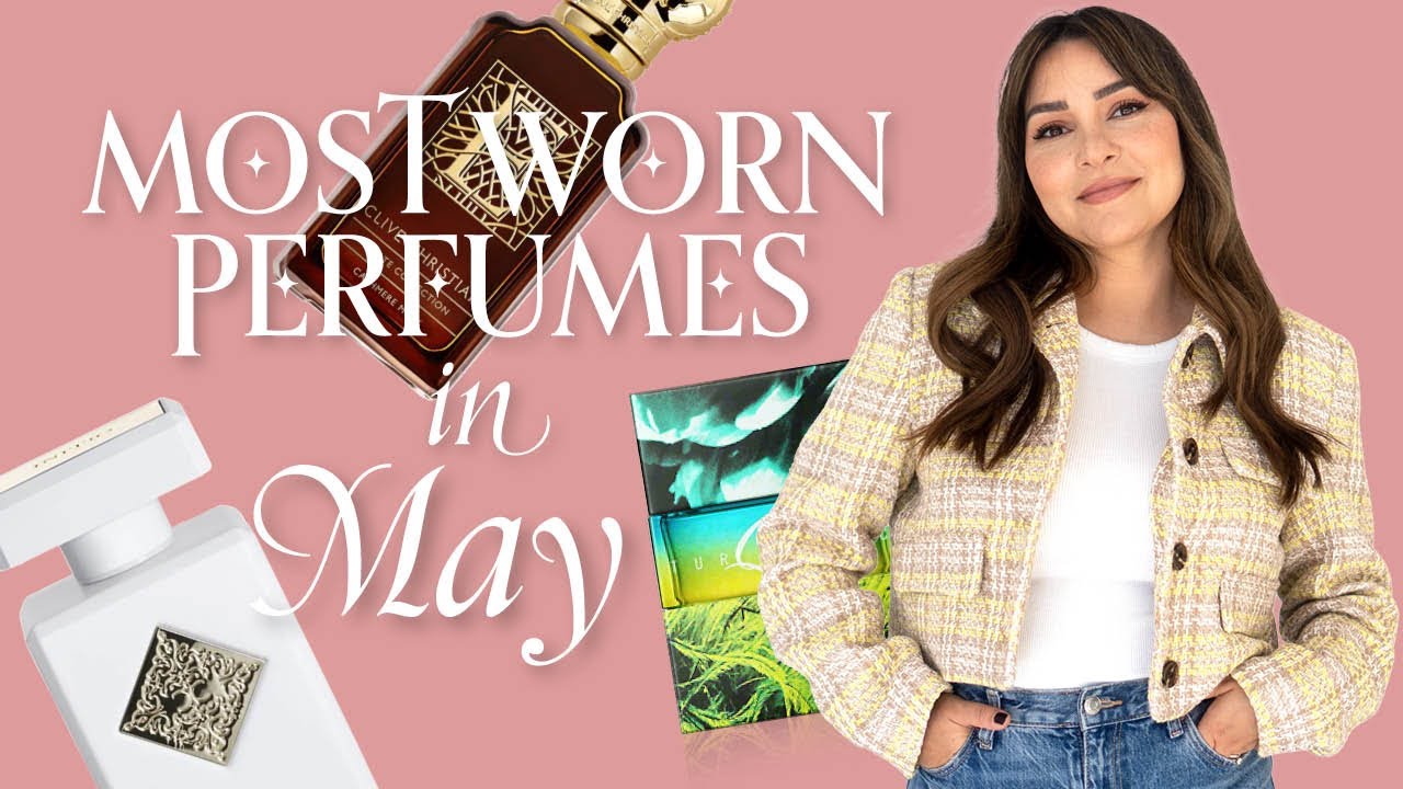 MY FAVORITE PERFUMES May 2024