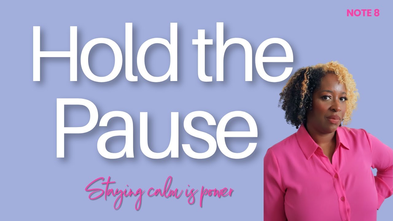 Note 8: Hold That Pause – The Trick to Staying Calm and Owning the Moment