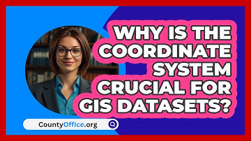 Why Is The Coordinate System Crucial For GIS Datasets? - CountyOffice.org