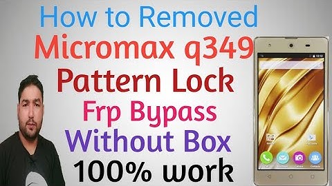 Micromax q349 pattern lock or frp bypass