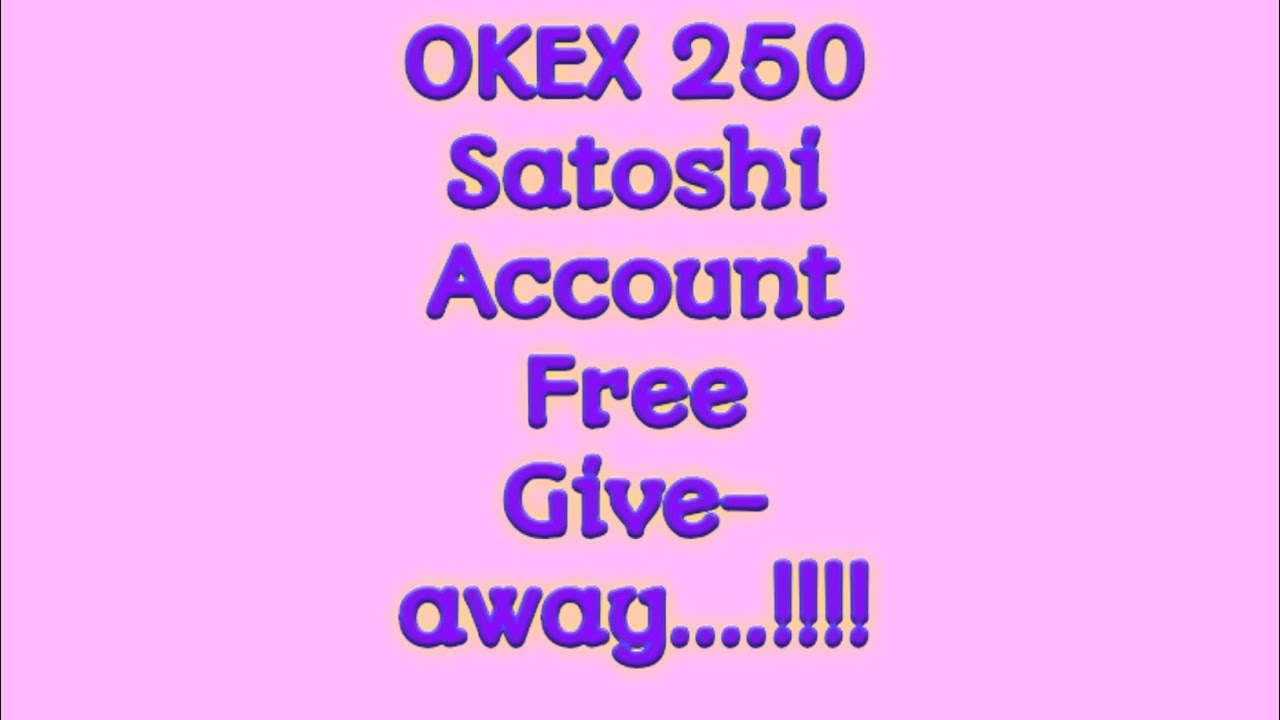 OKEX 250 Satoshi Account Free Giveaway II 