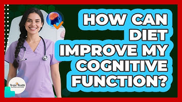 How Can Diet Improve My Cognitive Function?