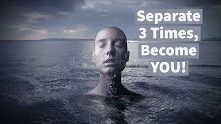 Separate 3 Times, Become YOU!