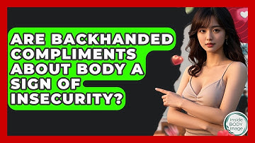 Are Backhanded Compliments About Body A Sign Of Insecurity? - Inside Body Image