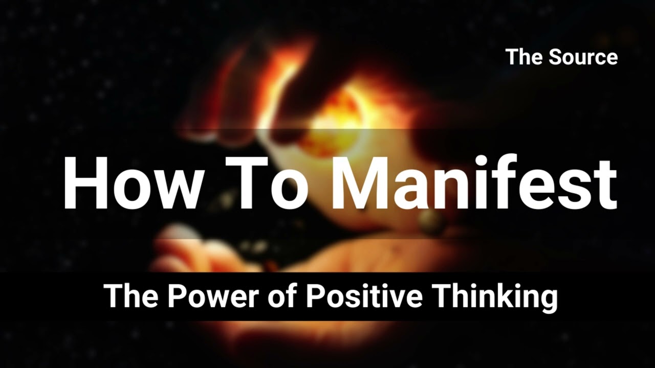 How to Manifest - The Power of Positive Thinking