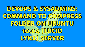 DevOps & SysAdmins: Command to compress folder on Ubuntu 10.04 (Lucid Lynx) server (2 Solutions!!)