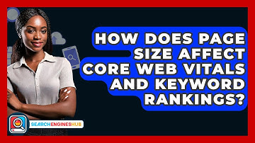 How Does Page Size Affect Core Web Vitals And Keyword Rankings? - SearchEnginesHub.com