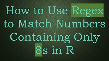 How to Use Regex to Match Numbers Containing Only 8s in R