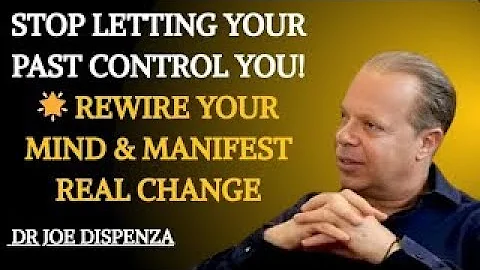 STOP LETTING YOUR PAST CONTROL YOU! HOW TO REWIRE YOUR MIND & MANIFEST REAL CHANGE!DR.JOE DISPENZA