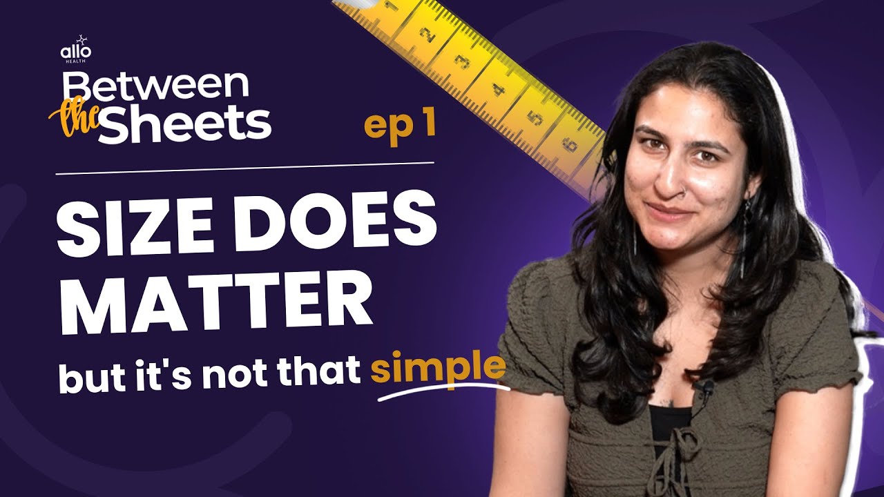 Size of your 🍆 does matter & here's how it works | Read Between the Sheets by Allo Health | Ep-1