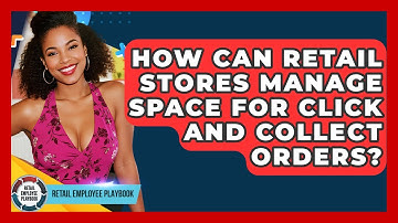 How Can Retail Stores Manage Space For Click And Collect Orders? - Retail Employee Playbook