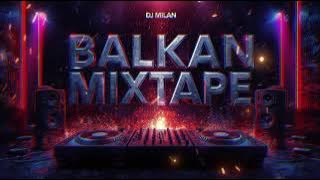 BALKAN MIXTAPE 2025 -DJ Milan