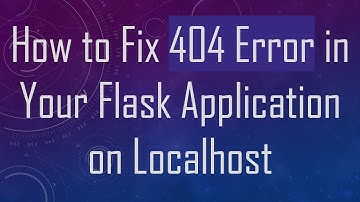 How to Fix 404 Error in Your Flask Application on Localhost