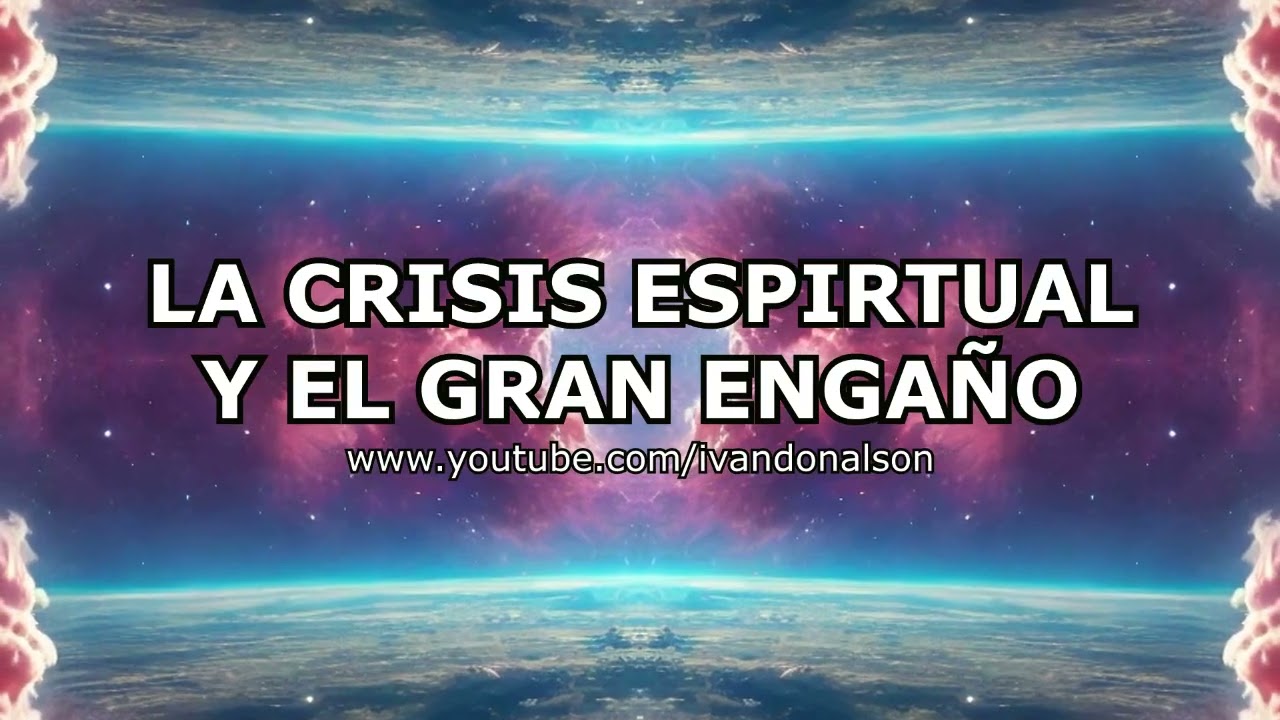 La Crisis Espiritual y El Gran Engaño
