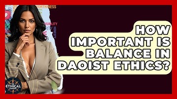 How Important Is Balance In Daoist Ethics? - The Ethical Compass