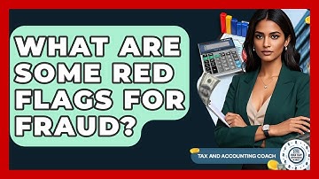 What Are Some Red Flags For Fraud? - Tax and Accounting Coach