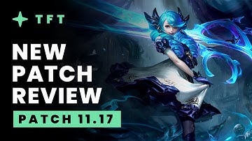 New Patch Review - Teamfight Tactics 11.17 Guide