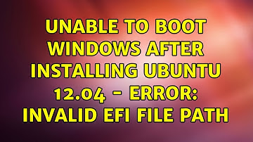Unable to boot Windows after installing Ubuntu 12.04 - error: invalid efi file path