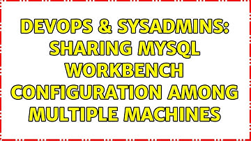 DevOps & SysAdmins: Sharing Mysql Workbench configuration among multiple machines