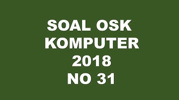 PEMBAHASAN SOAL OSK KOMPUTER  INFORMATIKA 2018 NO 31