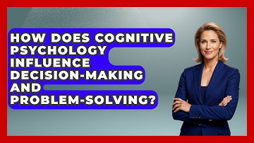 How Does Cognitive Psychology Influence Decision-Making and Problem-Solving? - Psychological Clarity