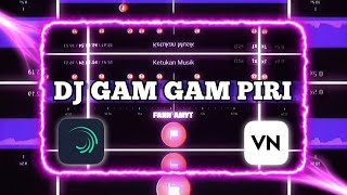DJ GAM GAM PIRI🎶VIRAL TIKTOK🤩-STORY WA 30 DETIK BEAT VN📍