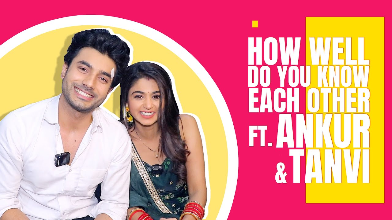 How Well Do You Know Each Other Ft. Ankur & Tanvi | India Forums