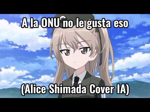 A la ONU no le gusta eso (Alice Shimada Cover IA) Español - Girls und Panzer