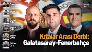 Kıtalar Arası Derbi: Galatasaray  Fenerbahçe